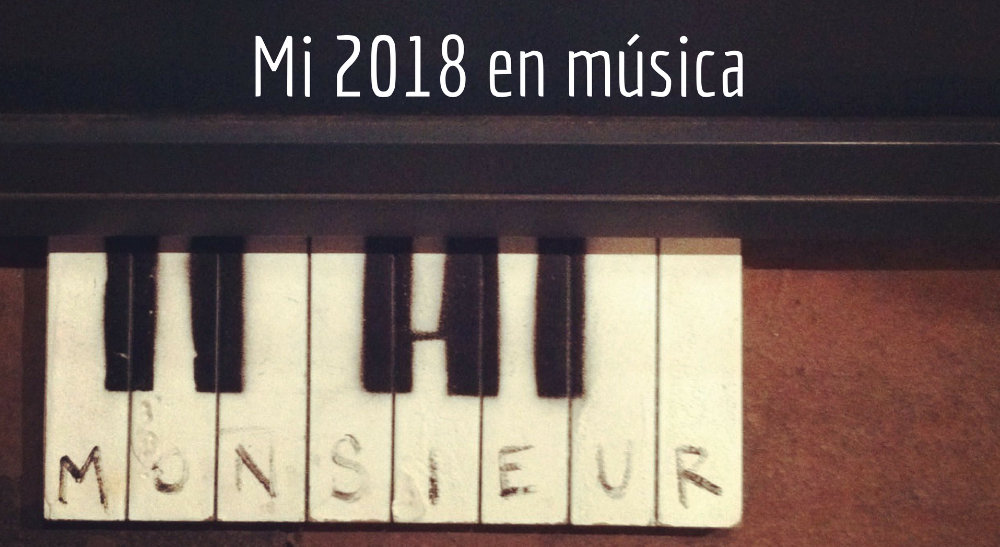 Mi 2018 en música — 1 de 2